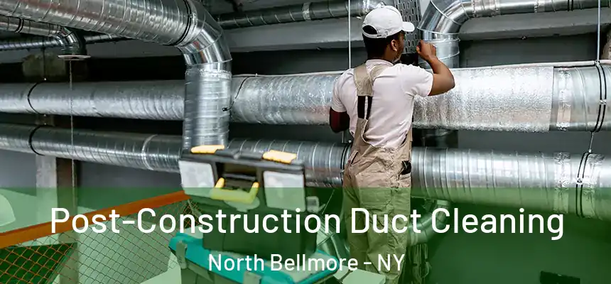 Post-Construction Duct Cleaning North Bellmore - NY